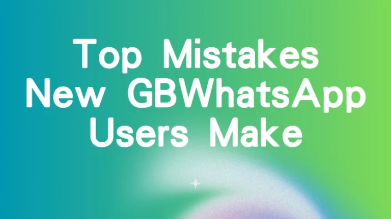 Top Mistakes New GBWhatsApp Users Make